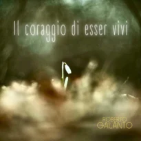 Roberto Galanto - il coraggio di viverere
